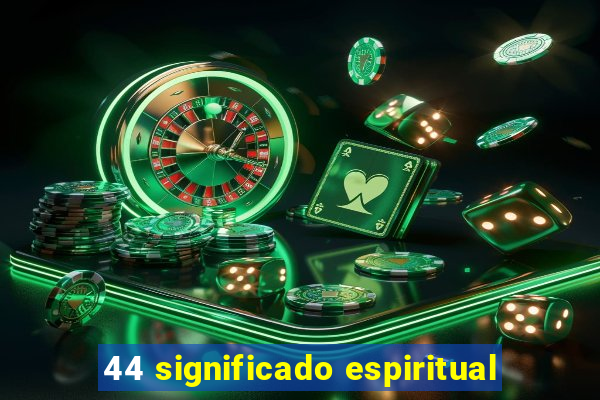 44 significado espiritual